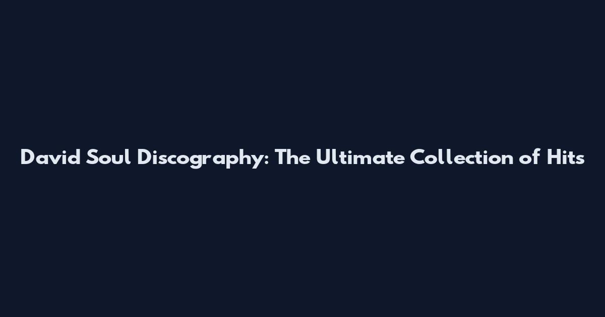 David Soul Discography: The Ultimate Collection of Hits