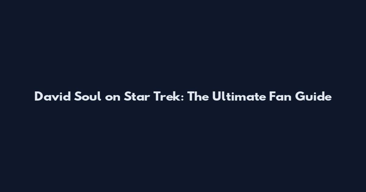 David Soul on Star Trek: The Ultimate Fan Guide