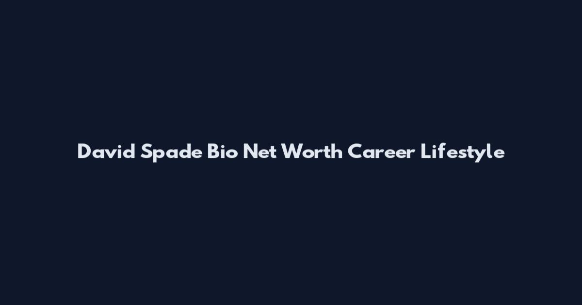 David Spade Bio Net Worth Career Lifestyle