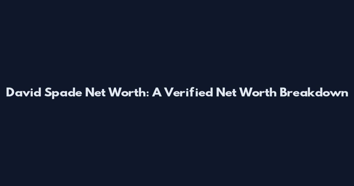 David Spade Net Worth: A Verified Net Worth Breakdown