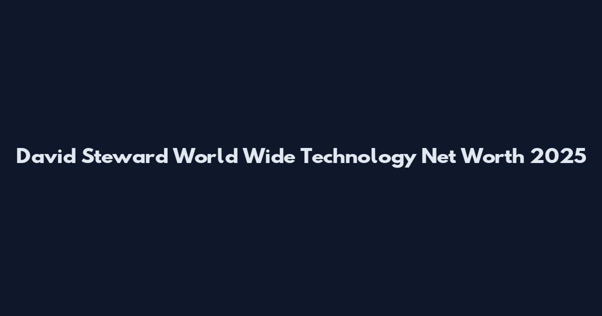 David Steward World Wide Technology Net Worth 2025