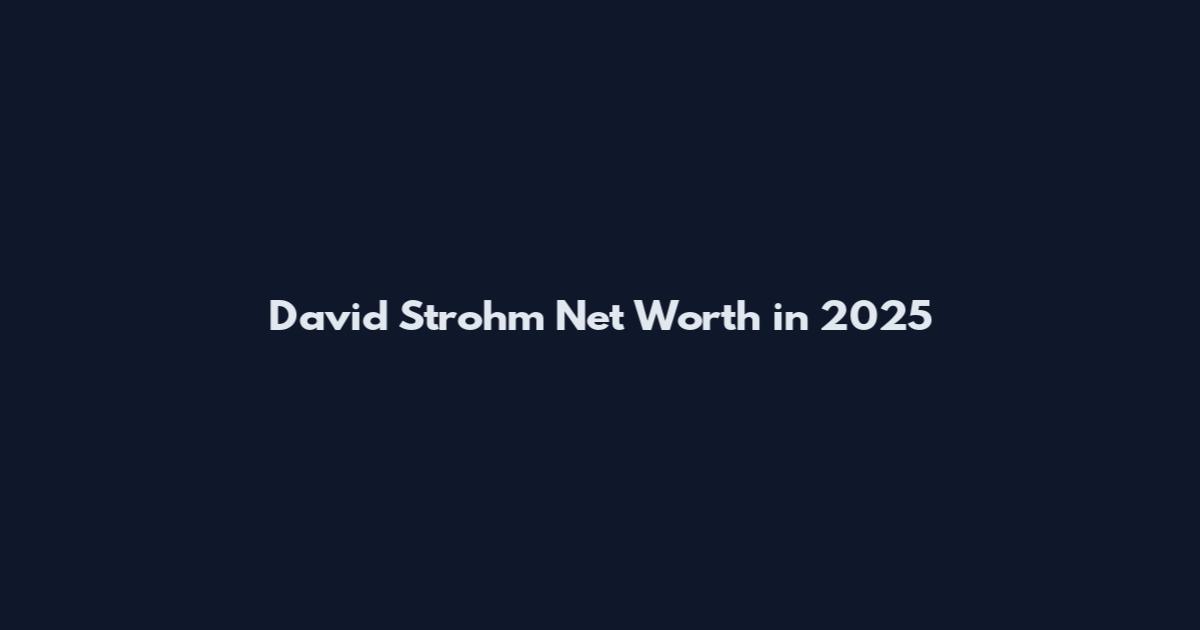 David Strohm Net Worth in 2025