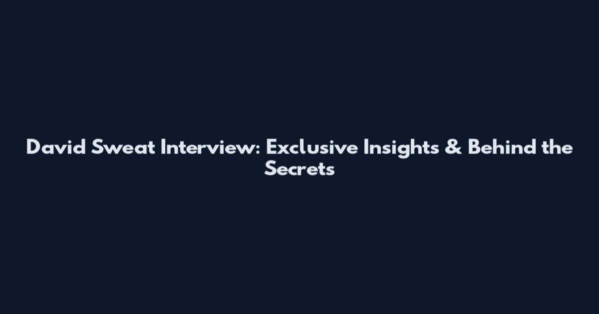 David Sweat Interview: Exclusive Insights & Behind the Secrets