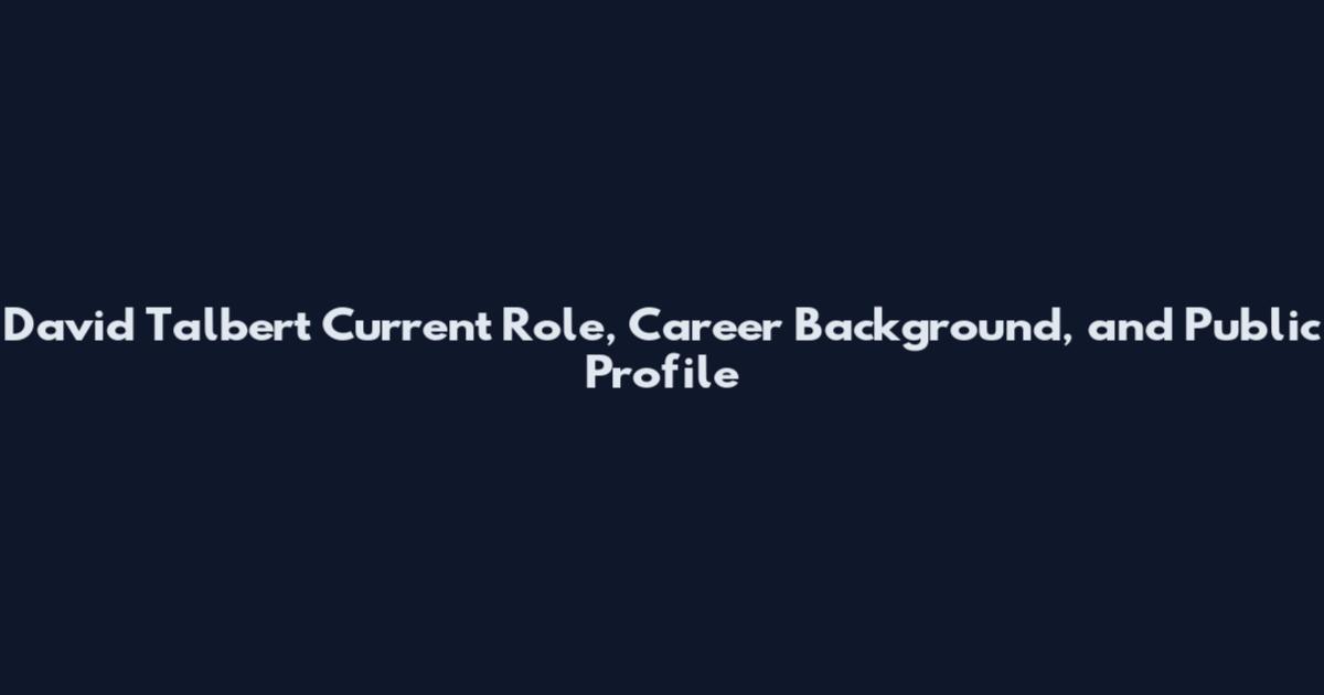 David Talbert Current Role, Career Background, and Public Profile