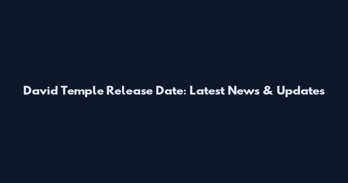 David Temple Release Date: Latest News & Updates