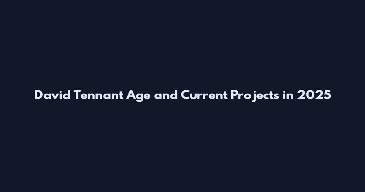 David Tennant Age and Current Projects in 2025