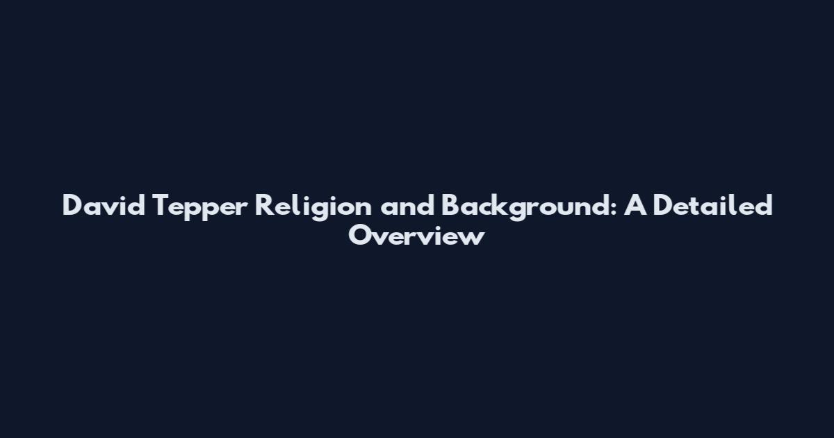 David Tepper Religion and Background: A Detailed Overview