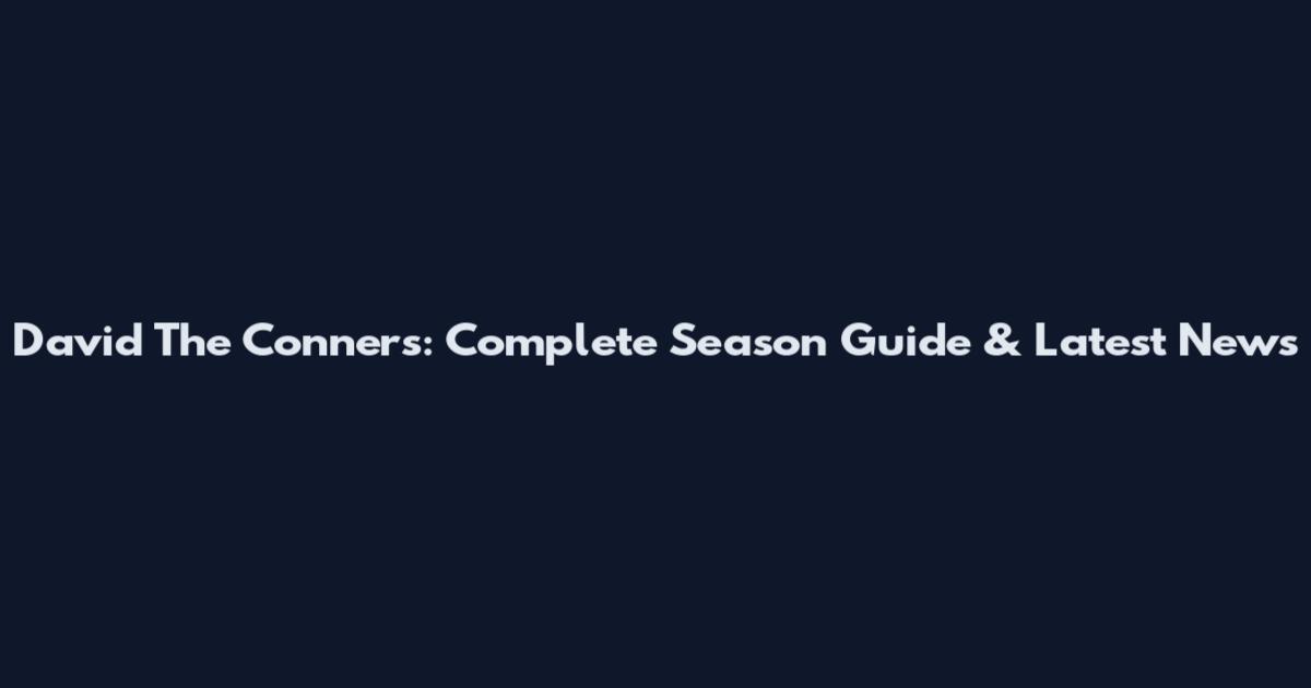 David The Conners: Complete Season Guide & Latest News