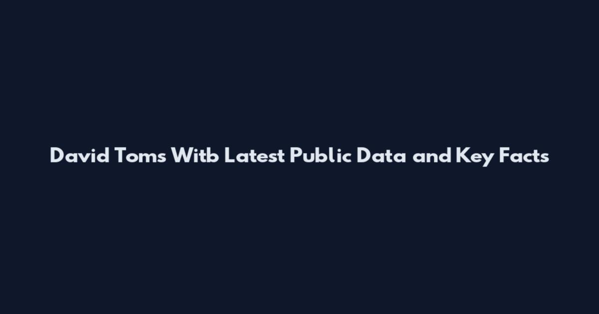 David Toms Witb Latest Public Data and Key Facts