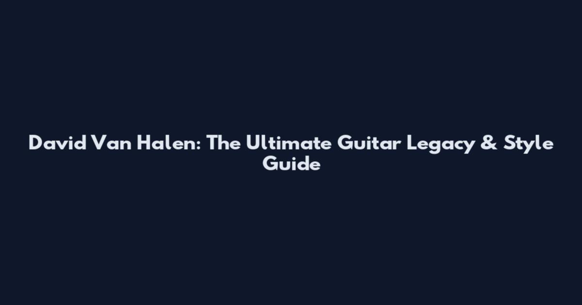 David Van Halen: The Ultimate Guitar Legacy & Style Guide