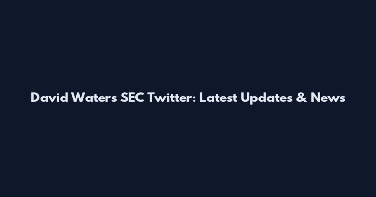 David Waters SEC Twitter: Latest Updates & News