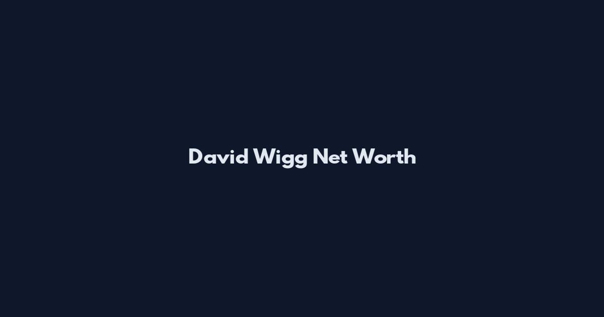 David Wigg Net Worth