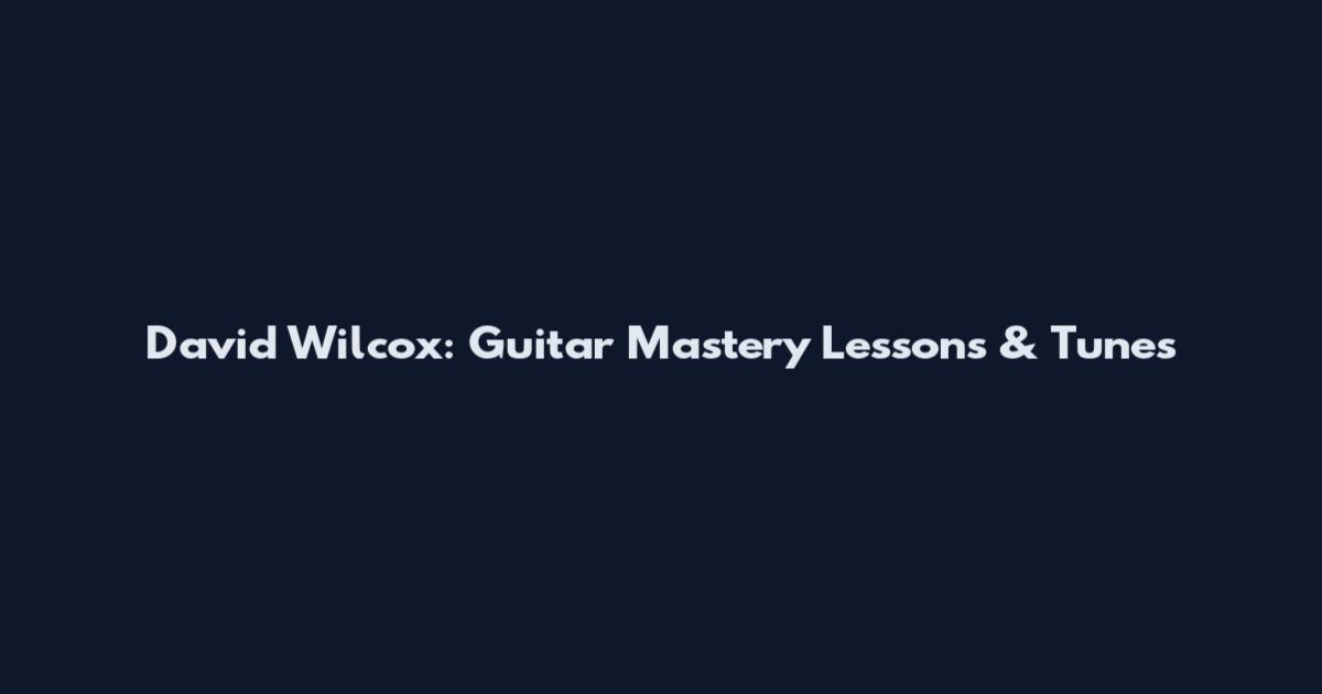 David Wilcox: Guitar Mastery Lessons & Tunes