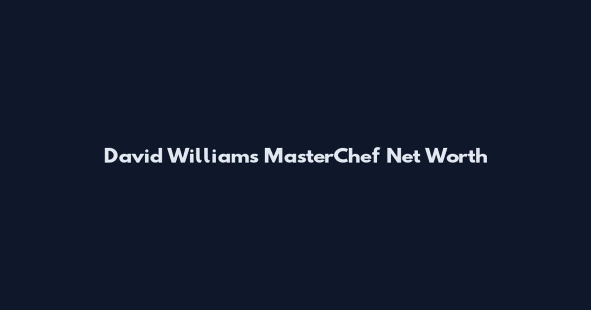 David Williams MasterChef Net Worth