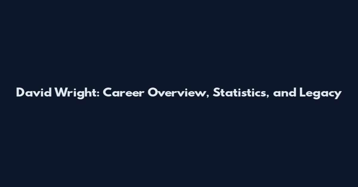David Wright: Career Overview, Statistics, and Legacy