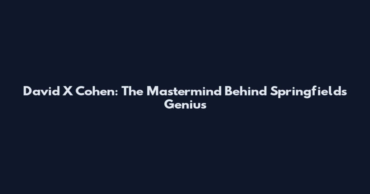 David X Cohen: The Mastermind Behind Springfield's Genius