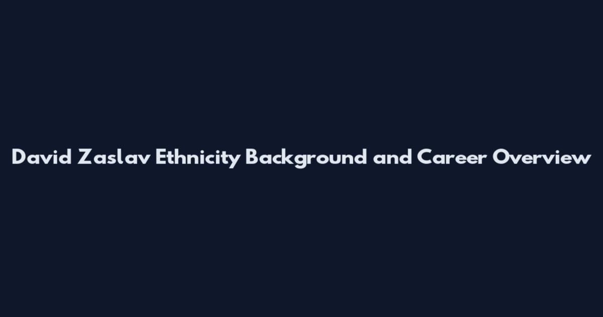 David Zaslav Ethnicity Background and Career Overview