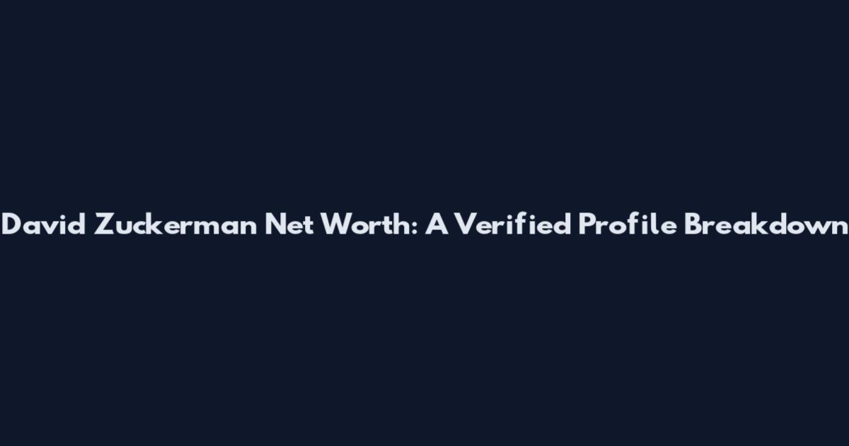 David Zuckerman Net Worth: A Verified Profile Breakdown
