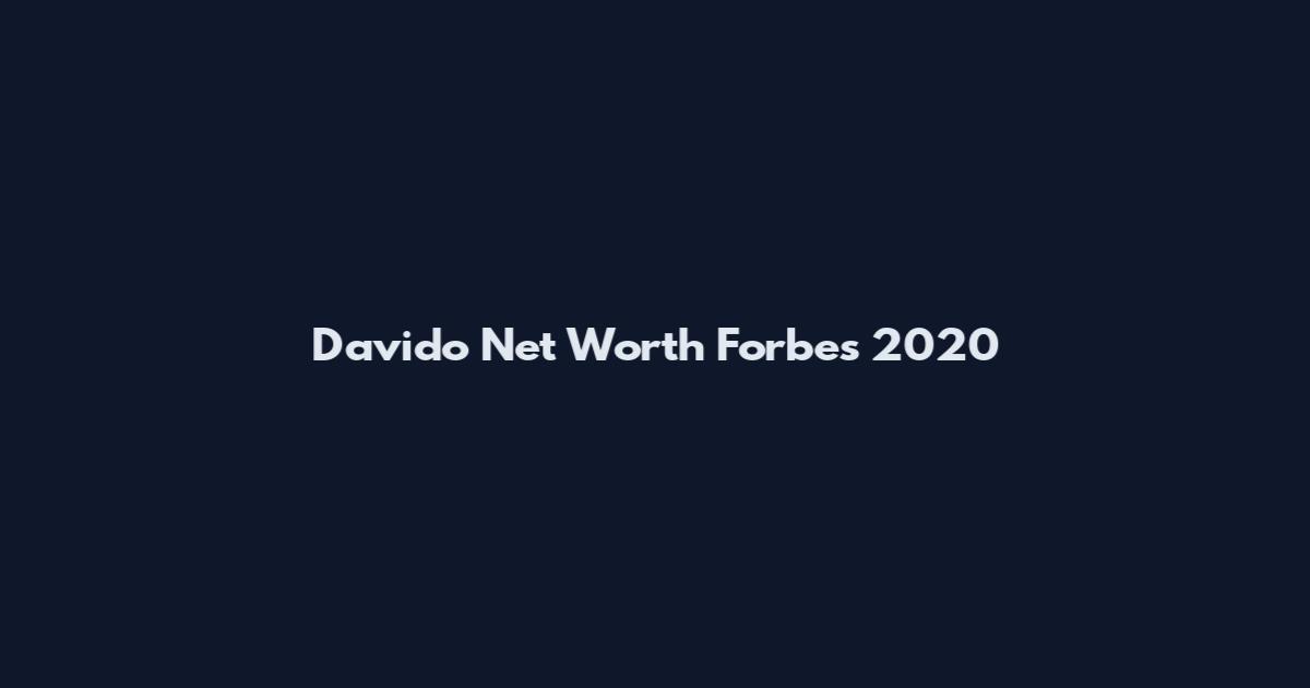 Davido Net Worth Forbes 2020