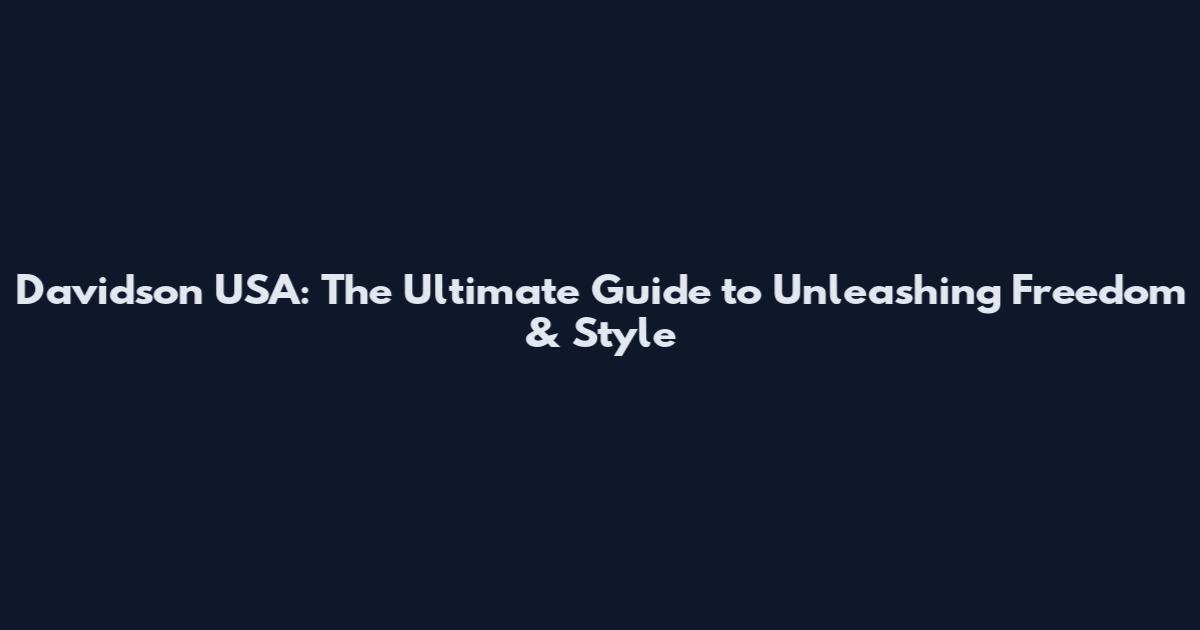 Davidson USA: The Ultimate Guide to Unleashing Freedom & Style