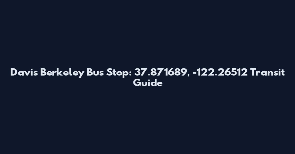Davis Berkeley Bus Stop: 37.871689, -122.26512 Transit Guide