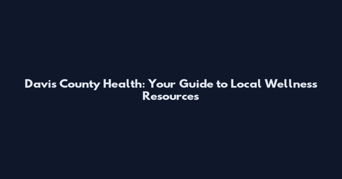 Davis County Health: Your Guide to Local Wellness Resources