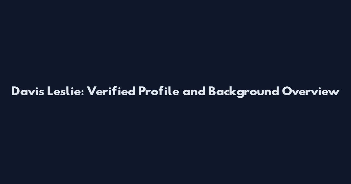 Davis Leslie: Verified Profile and Background Overview