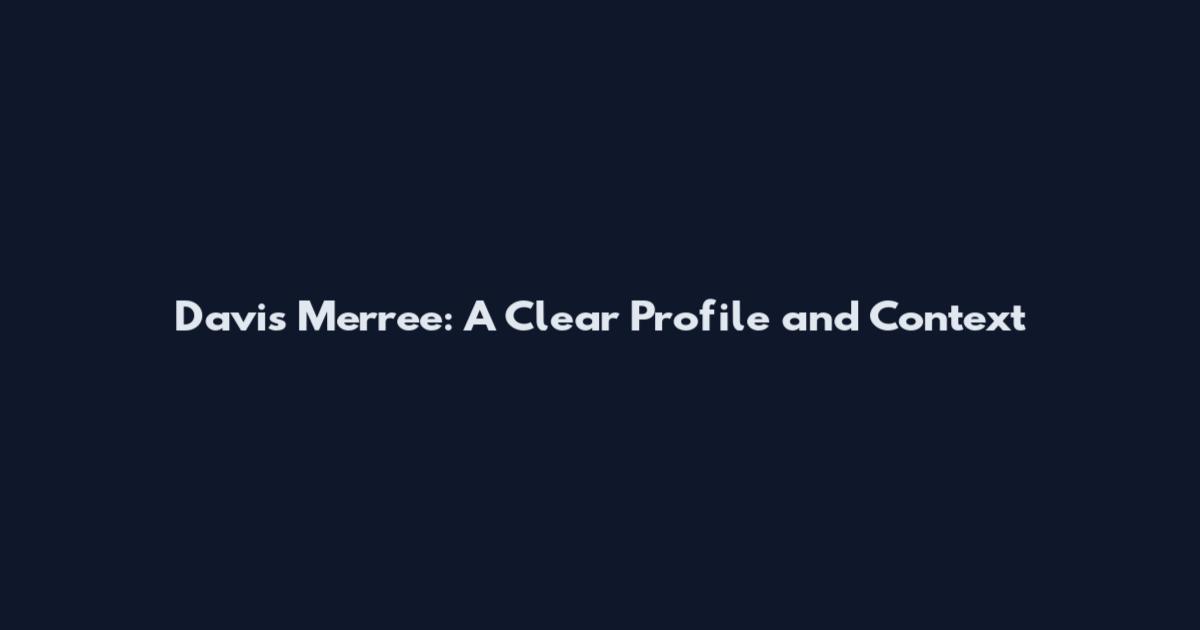 Davis Merree: A Clear Profile and Context