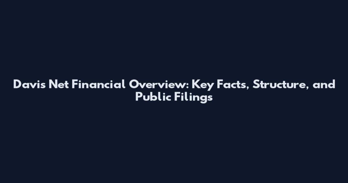 Davis Net Financial Overview: Key Facts, Structure, and Public Filings