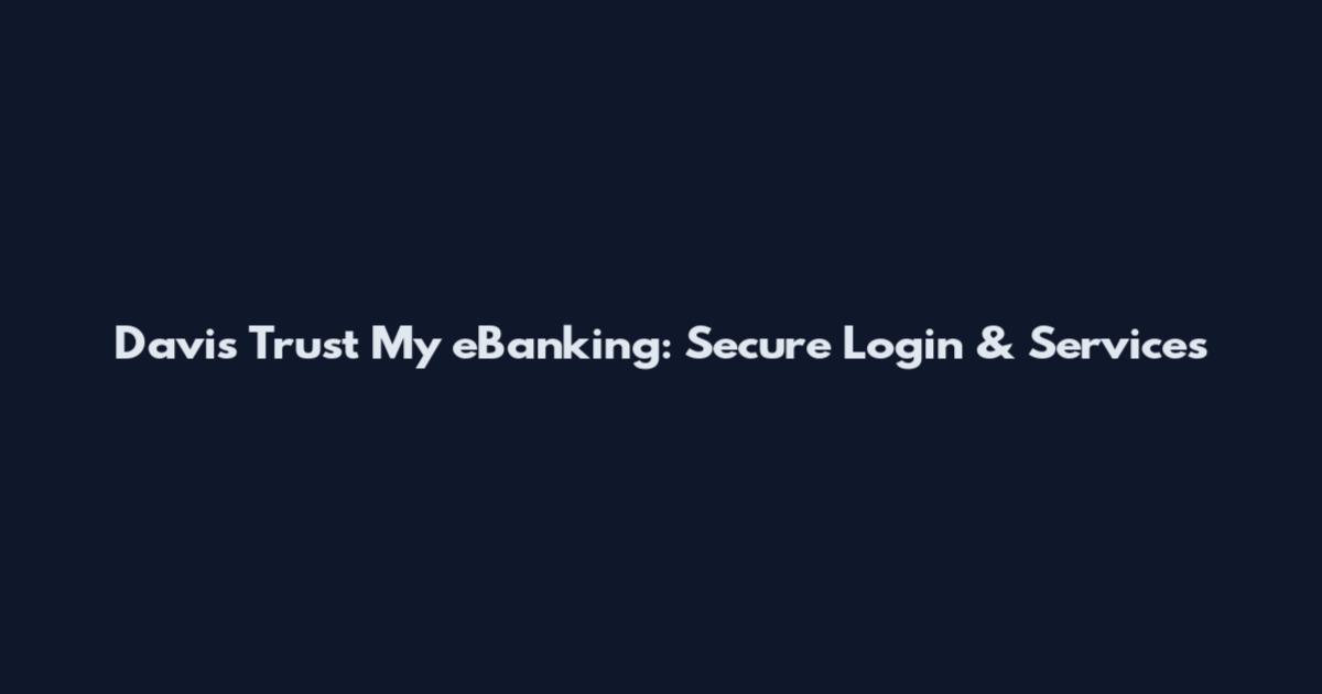 Davis Trust My eBanking: Secure Login & Services
