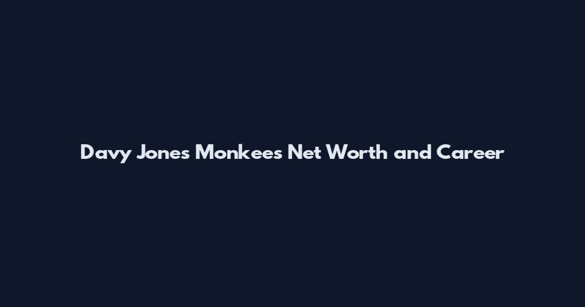 Davy Jones Monkees Net Worth and Career