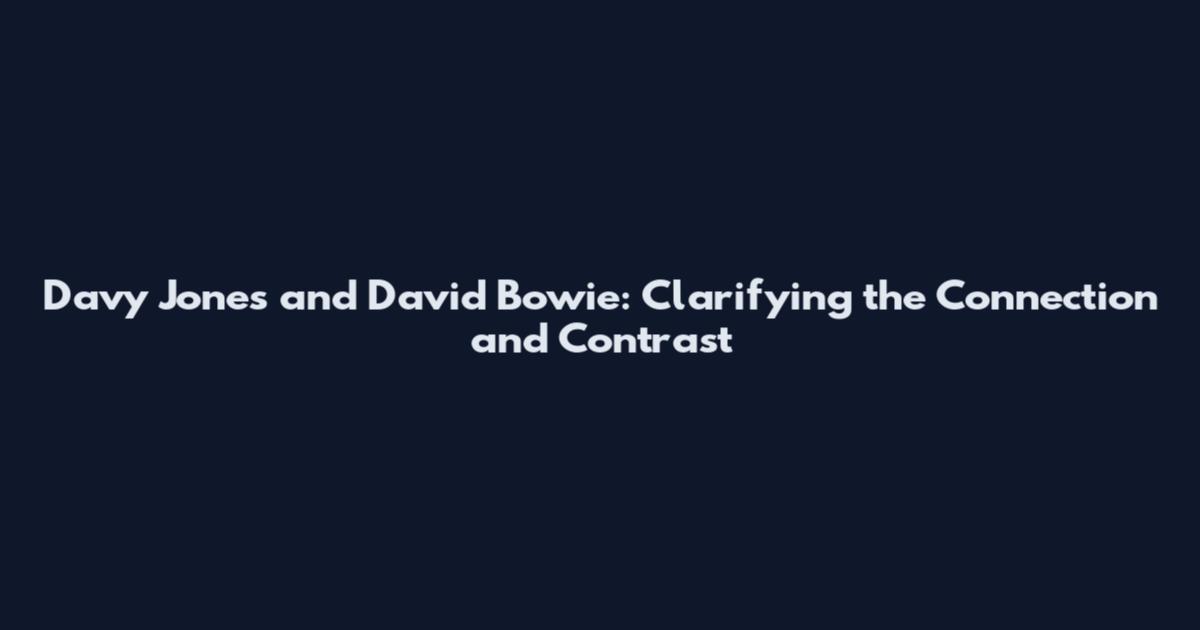 Davy Jones and David Bowie: Clarifying the Connection and Contrast