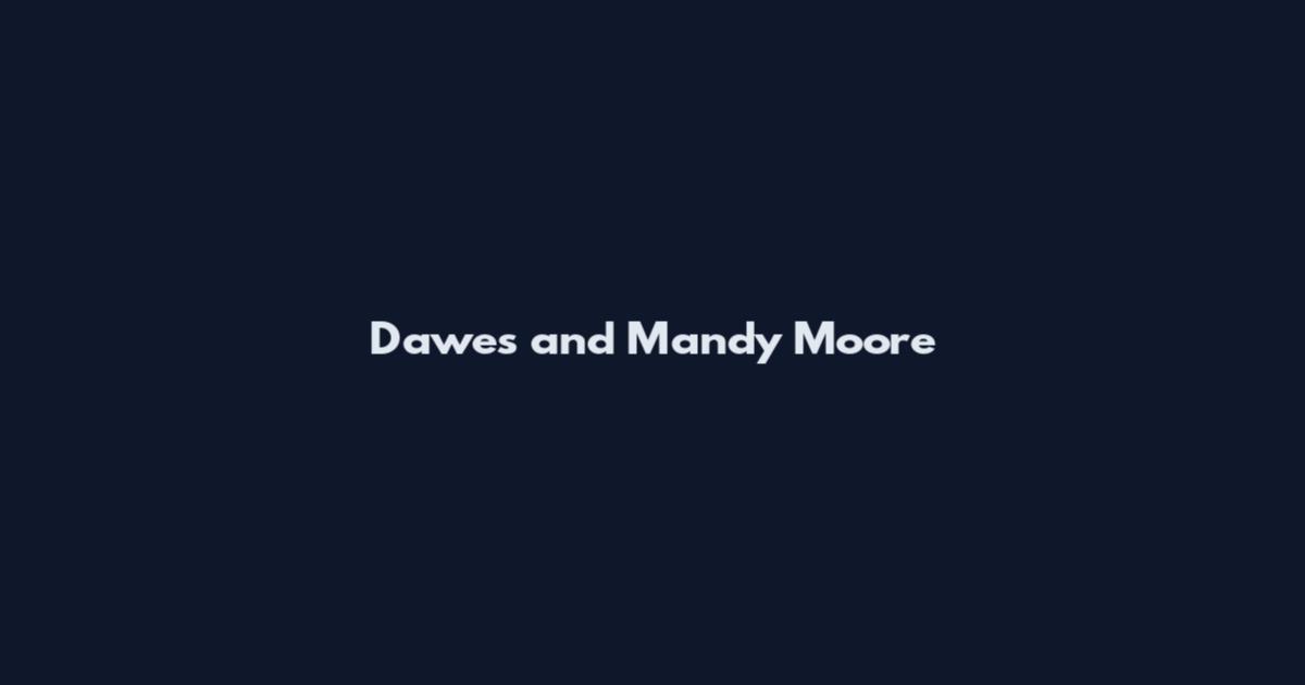 Dawes and Mandy Moore