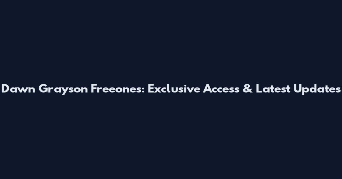 Dawn Grayson Freeones: Exclusive Access & Latest Updates