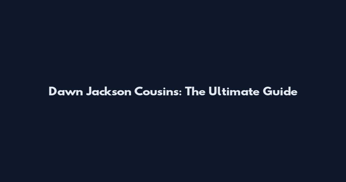 Dawn Jackson Cousins: The Ultimate Guide