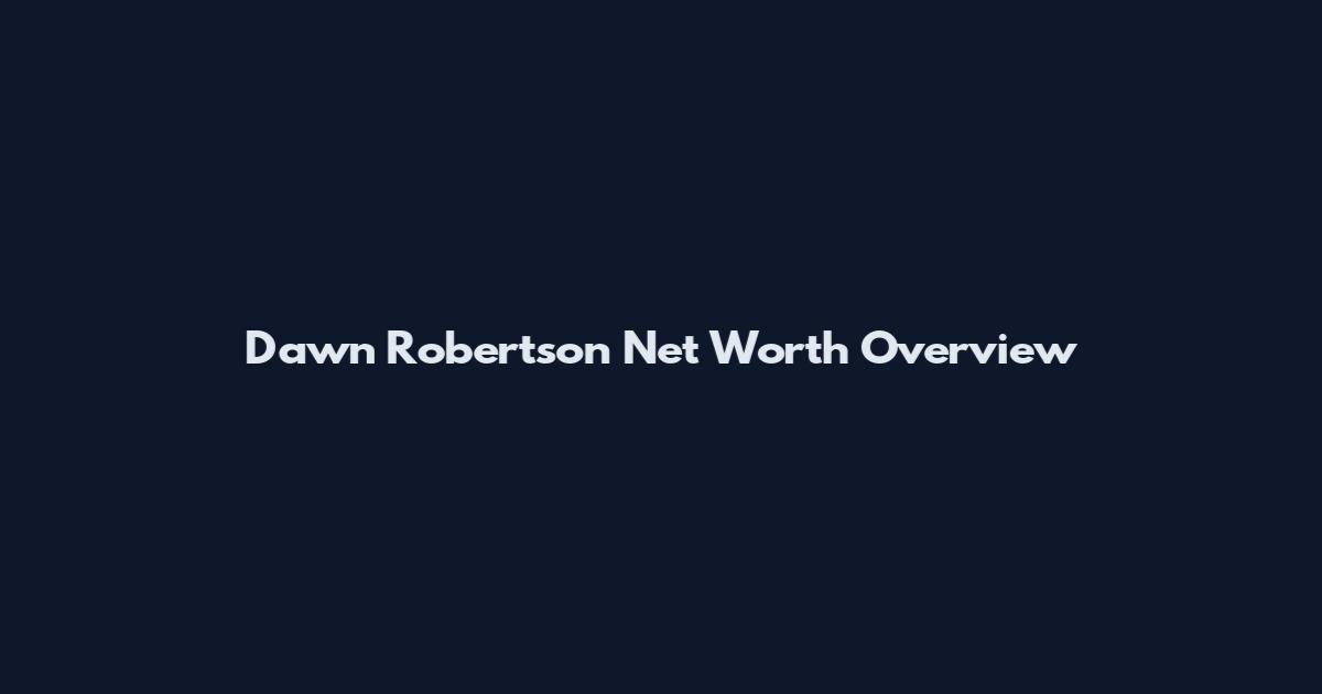 Dawn Robertson Net Worth Overview