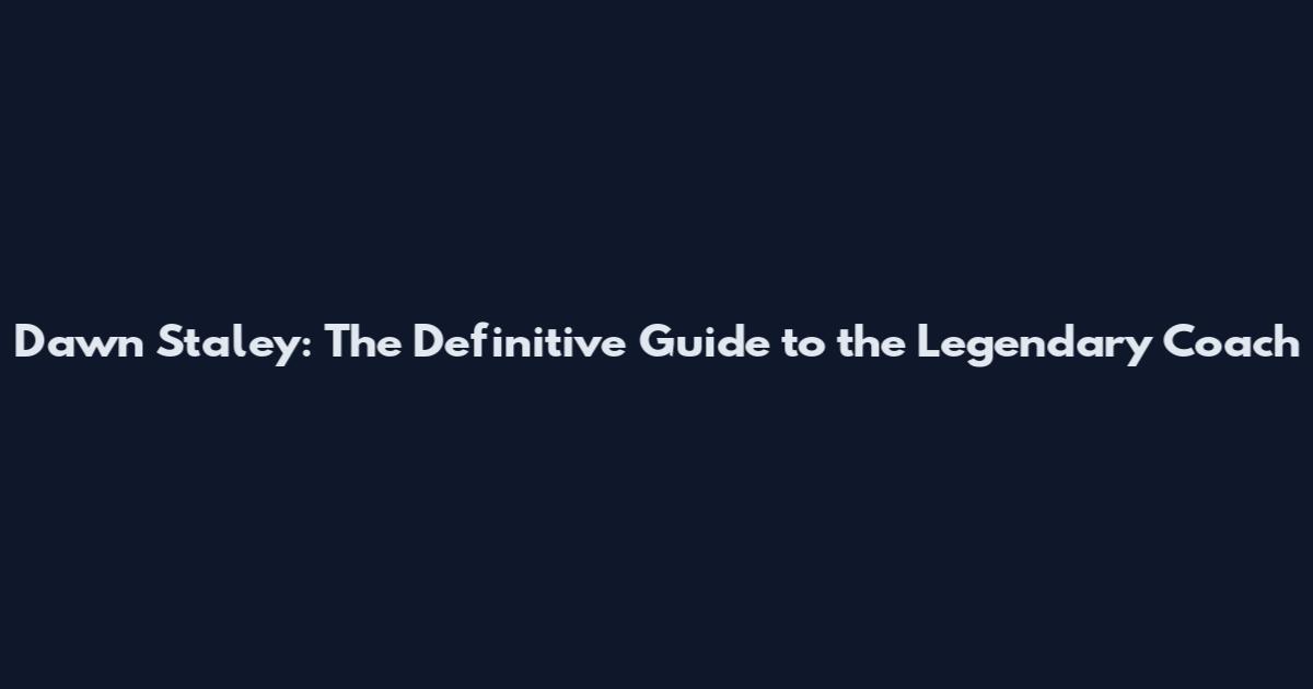 Dawn Staley: The Definitive Guide to the Legendary Coach