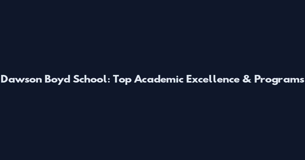 Dawson Boyd School: Top Academic Excellence & Programs