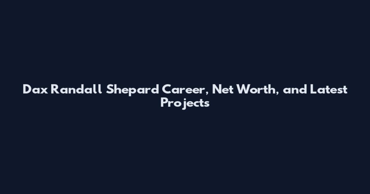 Dax Randall Shepard Career, Net Worth, and Latest Projects