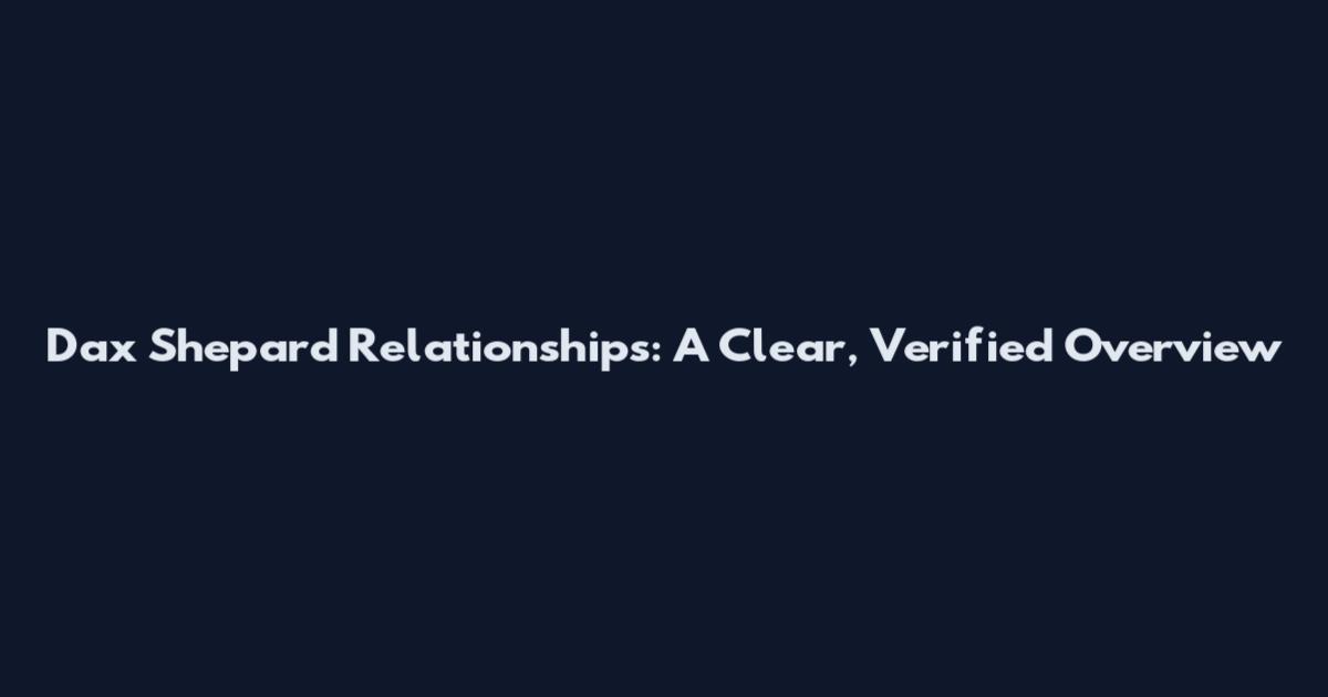 Dax Shepard Relationships: A Clear, Verified Overview