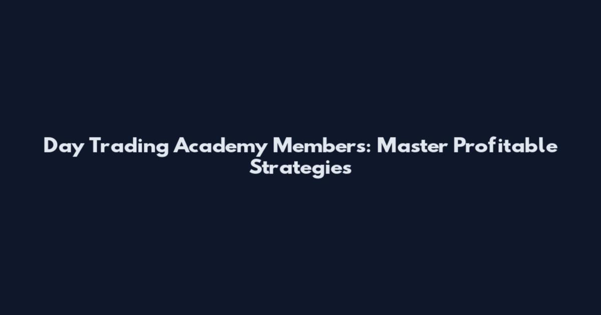 Day Trading Academy Members: Master Profitable Strategies