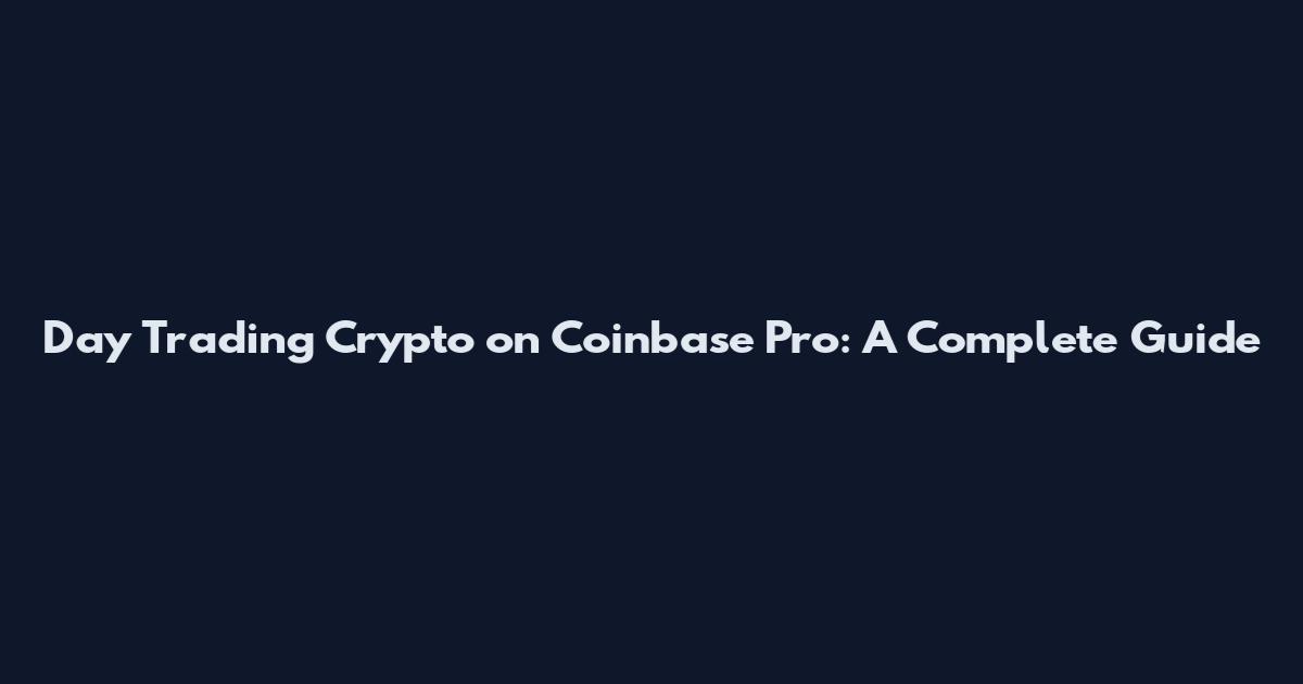 Day Trading Crypto on Coinbase Pro: A Complete Guide
