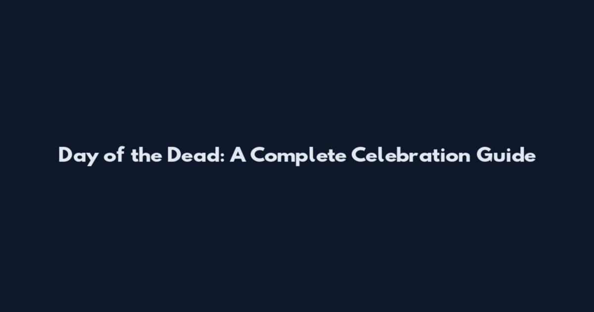 Day of the Dead: A Complete Celebration Guide