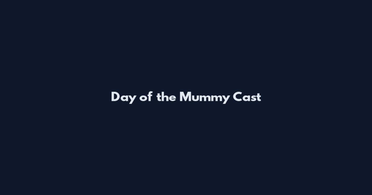 Day of the Mummy Cast
