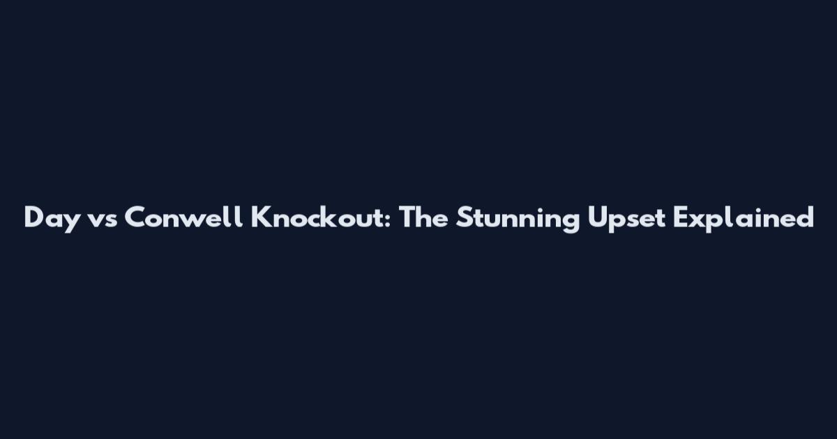 Day vs Conwell Knockout: The Stunning Upset Explained