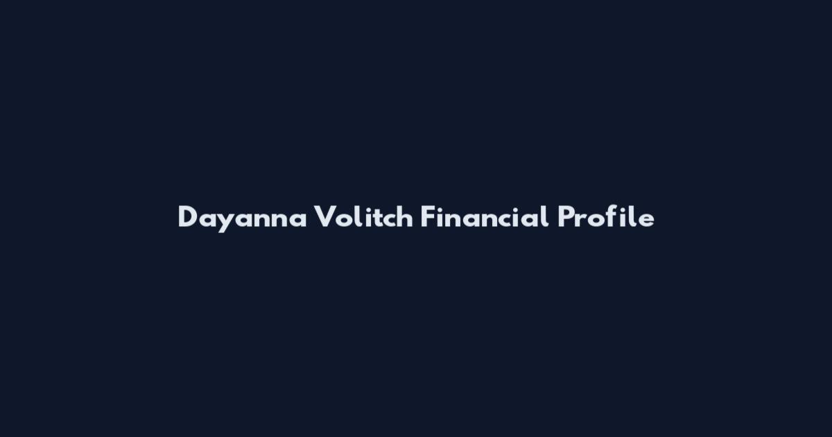 Dayanna Volitch Financial Profile