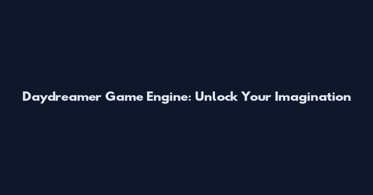 Daydreamer Game Engine: Unlock Your Imagination