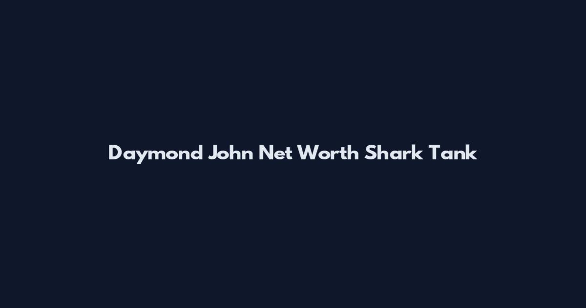 Daymond John Net Worth Shark Tank