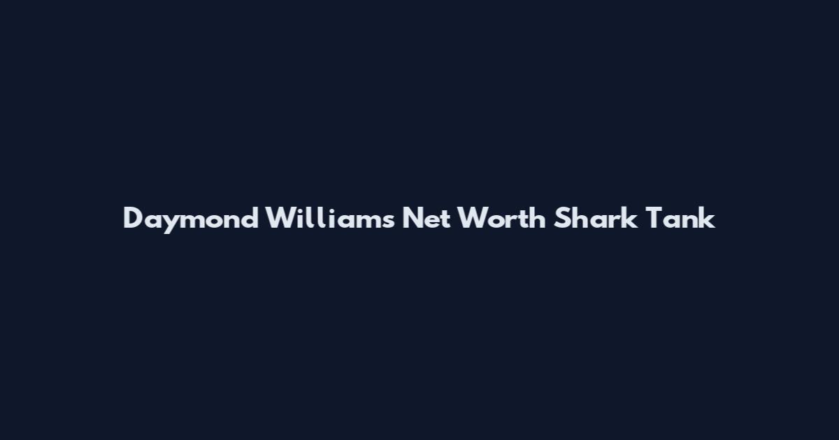 Daymond Williams Net Worth Shark Tank