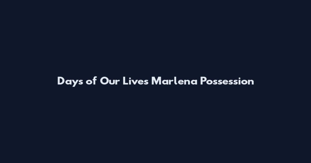 Days of Our Lives Marlena Possession